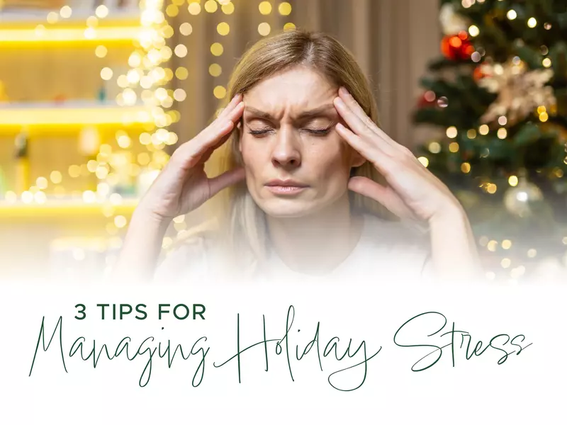 3 Basic Tips for Managing Holiday Stress
